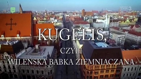 Kugelis - czyli wileńska babka ziemniaczana - Program