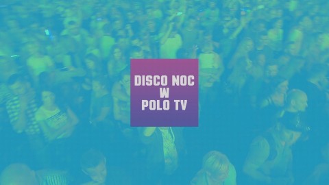 Sobotnia disco noc w Polo TV! - Program